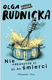 Nie odpuszczę ci aż do śmierciOlga Rudnicka