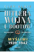 Hitlera wojna U-Bootów. Tom 1: Myśliwi 1939-1942