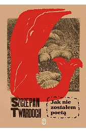 Jak nie zostałem poetąSzczepan Twardoch