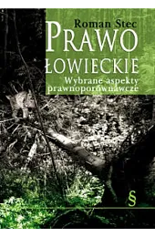 Prawo łowieckie. Wybrane aspekty prawnoporównawczeRoman Stec