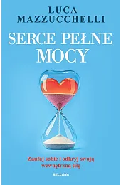 Serce pełne mocy. Zaufaj sobie i,Luca Mazzucchelli