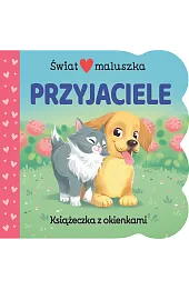 Świat maluszka. Przyjaciele. Książeczka z okienkami