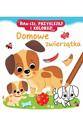 Domowe zwierzątka. Baw się, przyklejaj i koloruj!