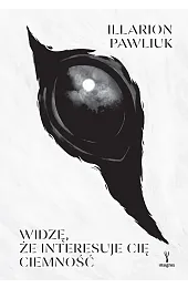 Widzę, że interesuje cię ciemnośćPawliuk Illarion