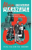 Moja ukochana Warszawa. Wspomnienia z Powstania Warszawskiego