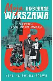 Moja ukochana Warszawa. Wspomnienia z Powstania,Nina Majewska-Brown