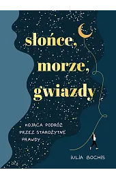 Słońce, morze, gwiazdy. Kojąca podróż przez starożytne prawdy