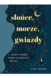 Słońce, morze, gwiazdy. Kojąca podróż przez,Iulia Bochis