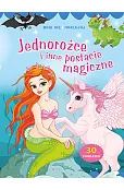 Baw się i naklejaj. Jednorożce i inne postacie magiczne