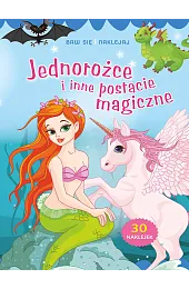 Baw się i naklejaj. Jednorożce i,zbiorowa Praca