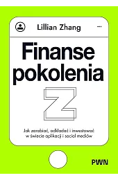 Finanse pokolenia Z. Jak zarabiać, odkładać,Zhang Lillian
