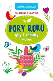 Edukacja domowa. Pory roku. Gry i zabawy. Wiosna