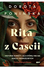 Rita z Cascii. Historia kobiety, dla,Dorota Ponińska