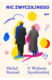 Nic zwyczajnego. O Wisławie Szymborskiej