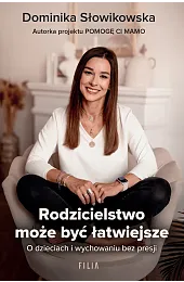 Rodzicielstwo może być łatwiejsze. O dzieciach,Słowikowska Dominika