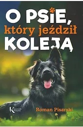 O psie, który jeździł kolejąRoman Pisarski