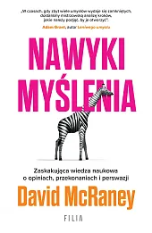 Nawyki myślenia. Zaskakująca wiedza naukowa o opiniach, przekonaniach i perswazji