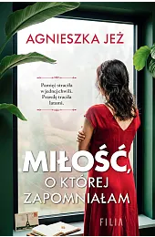 Miłość, o której zapomniałamAgnieszka Jeż