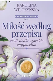 Miłość według przepisu, czyli słodko-gorzkie cappuccino.,Karolina Wilczyńska