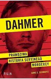 Dahmer. Prawdziwa historia seryjnego mordercy