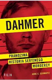 Dahmer. Prawdziwa historia seryjnego mordercySchwartzE. Anne