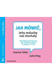 Jak mówić, żeby maluchy nas słuchały.,Joanna Faber