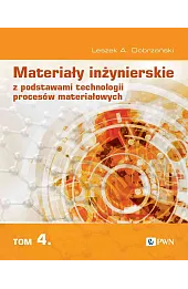 Materiały inżynierskie z podstawami technologii procesów materiałowych. Tom 4