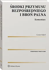 Środki przymusu bezpośredniego i broń palna. Komentarz [PRZEDSPRZEDAŻ]