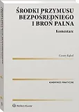 Środki przymusu bezpośredniego i broń palna. Komentarz [PRZEDSPRZEDAŻ]