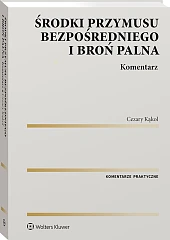 Środki przymusu bezpośredniego i broń palna. Komentarz [PRZEDSPRZEDAŻ]