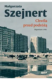 Chwila przed podróżą. Reportaże z PRL