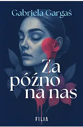 Za późno na nasGabriela Gargaś