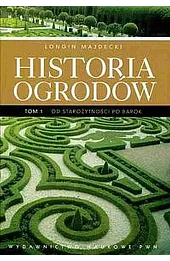 Historia ogrodów. Tom 1. Od starożytności po barok