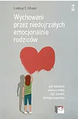 Wychowani przez niedojrzałych emocjonalnie rodziców. Jak odzyskać wiarę w siebie i żyć życiem, którego pragniesz