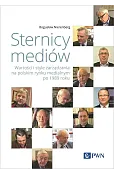 Sternicy mediów. Wartości i style zarządzania na polskim rynku medialnym po 1989 roku