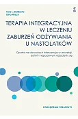 Terapia integracyjna w leczeniu zaburzeń odżywiania u nastolatków. Podręcznik terapeuty