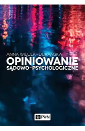 Opiniowanie sądowo-psychologiczne. Teoria i praktyka