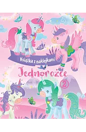 Jednorożce. Książka z naklejkami 2