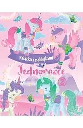 Jednorożce. Książka z naklejkami 2zbiorowa Praca