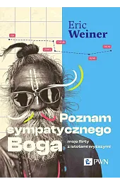Poznam sympatycznego Boga. Moje flirty z,Eric Weiner