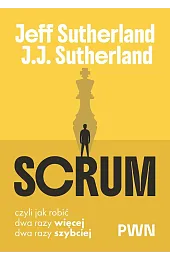 Scrum. Czyli jak robić dwa razy więcej, dwa razy szybciej