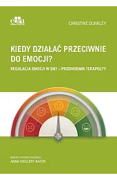 Kiedy działać przeciwnie do emocji?Dunkley Christine