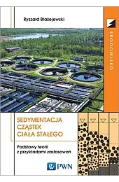 Sedymentacja cząstek ciała stałego Podstawy teorii,Ryszard Błażejewski
