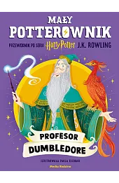 Mały potterownik. Przewodnik po serii Harry Potter. Profesor Dumbledore