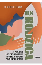 Lęk rodzica. Jak przerwać błędne koło,Elkins Meredith