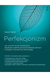 Perfekcjonizm. Jak uwolnić się od samokrytyki,,Sharon Martin