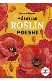 Mój atlas roślin PolskiHanna Będkowska