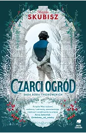 Czarci ogród. Saga rodu Tyszkowskich. Tom,Magda Skubisz