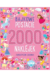 Bajkowe postacie. 2000 naklejek. Fantastyczne zadania!