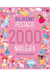 Bajkowe postacie. 2000 naklejek. Fantastyczne zadania!zbiorowa Praca